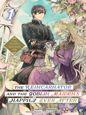 cover image of The Reincarnator and the Goblin Maiden's Happily Ever After: Using a Past Life to Keep a Joyful Wife, Volume 1